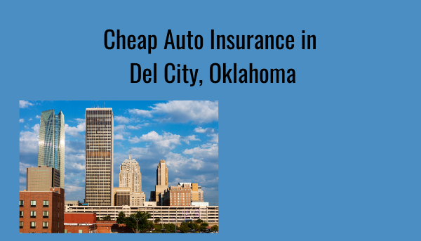 Cheap Auto Insurance In Del City, Oklahoma - Cheapest Auto Insurance